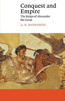 Conquest and empire - the reign of alexander the great