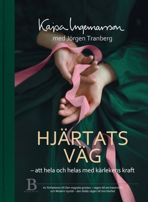 Hjärtats väg : att hela och helas med kärlekens kraft | 1:a upplagan