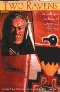 Two Ravens Life And Teachings : The Life and Teachings of a Spiritual Warrior