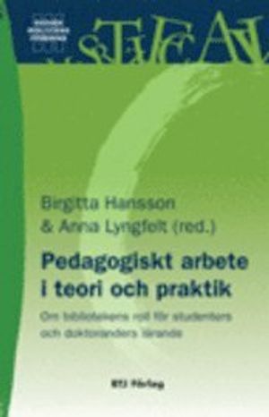 Pedagogiskt arbete i teori och praktik : om bibliotekens roll för studenters och doktoranders lärande