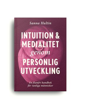 Intuition & medialitet genom personlig utveckling: en flumfri handbok för vanliga människor | 1:a upplagan