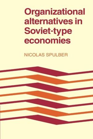 Organizational Alternatives in Soviet-Type Economies