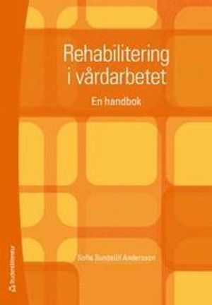 Rehabilitering i vårdarbetet : En handbok | 1:a upplagan