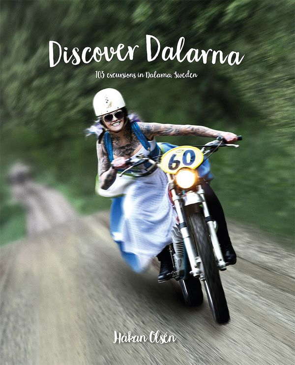 Discover Dalarna - 103 excursions in Dalarna, Sweden | 1:a upplagan