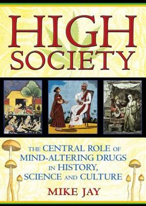 High Society: The Central Role Of Mind-Altering Drugs In History, Science & Culture (O)