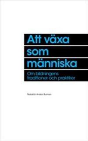 Att växa som människa : om bildningens traditioner och praktiker | 1:a upplagan