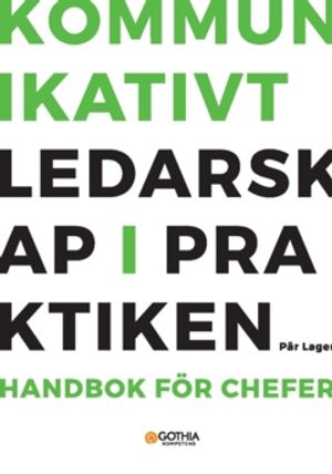 Kommunikativt ledarskap i praktiken : Handbok för chefer