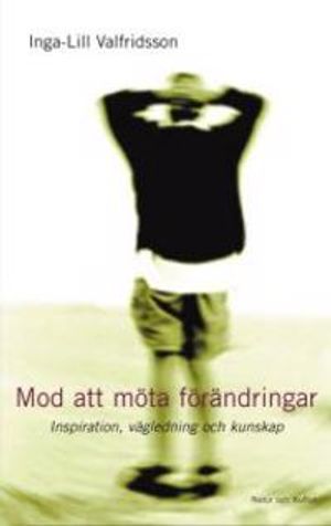 Mod att möta förändringar : Inspiration, vägledning och kunskap | 1:a upplagan