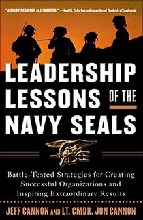 Leadership lessons of the navy seals: battle-tested strategies for creating