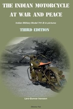 The Indian Motorcycle at War and Peace : Indian Military Model 741-B in Pictures Third Edition | 3:e upplagan