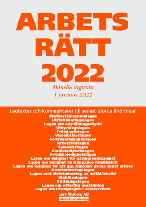 Arbetsrätt 2022 - Aktuella lagtexter 1 januari 2022 : Lagtexter och kommentarer till senast gjorda ändringar | 50:e upplagan