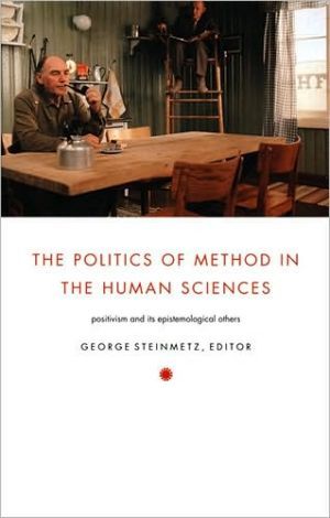 Politics of method in the human sciences - positivism and its epistemologic