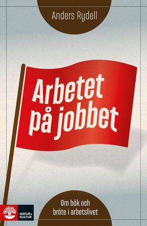 Arbetet på jobbet : om bök och bröte i arbetslivet | 1:a upplagan