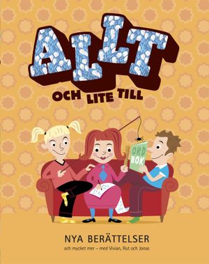 Allt och lite till : nya berättelser och mycket mer - med Vivian, Rut och Jonas | 1:a upplagan