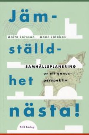 Jämställdhet nästa! : samhällsplanering ur ett genusperspektiv | 1:a upplagan