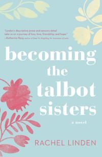 Becoming the talbot sisters - a novel of two sisters and the courage that u | 0:e upplagan