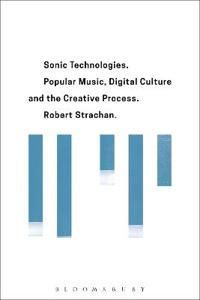Sonic technologies - popular music, digital culture and the creative proces | 0:e upplagan