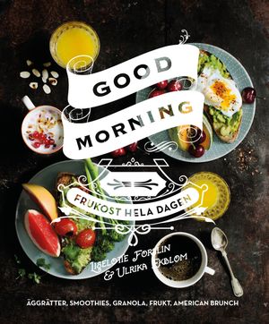 Good morning : frukost hela dagen | 1:a upplagan