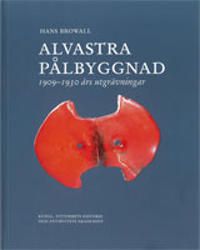 Alvastra pålbyggnad : 1909-1930 års utgrävningar | 0:e upplagan