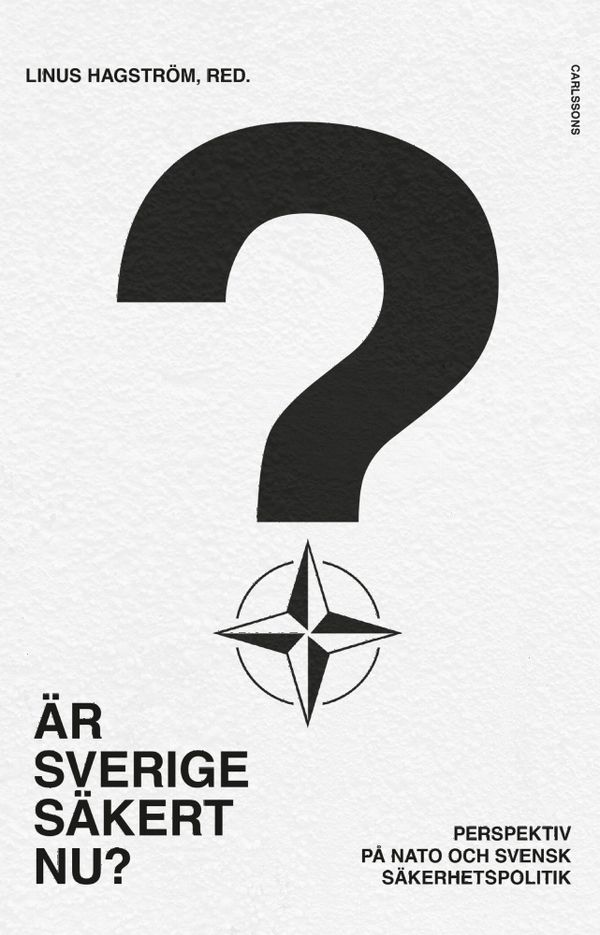 Är Sverige säkert nu?  - perspektiv på svensk säkerhetspolitik | 0:e upplagan