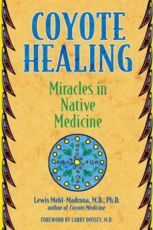 Coyote Healing: Miracles In Native Medicine