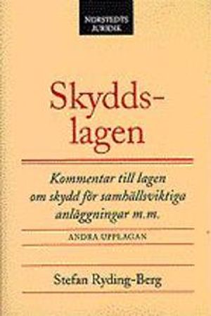 Skyddslagen : Kommentar till lagen om skydd för samhällsviktiga anläggningar m.m. |  2:e upplagan