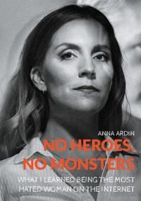 No Heroes, No Monsters : What I Learned Being the Most Hated Woman on the I | 1:a upplagan