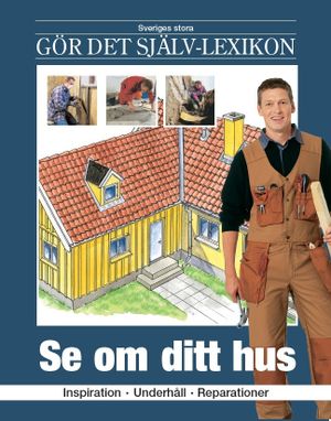 Se om ditt hus : inspiration, underhåll, reparationer