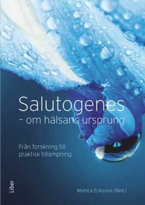 Salutogenes - Om hälsans ursprung Från forskning till praktisk tillämpning | 1:a upplagan