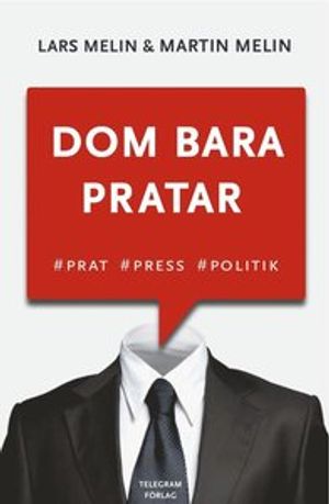 Dom bara pratar - Prat, press, politik | 1:a upplagan