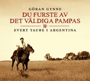 Du furste av det väldiga Pampas : Evert Taube i Argentina | 1:a upplagan