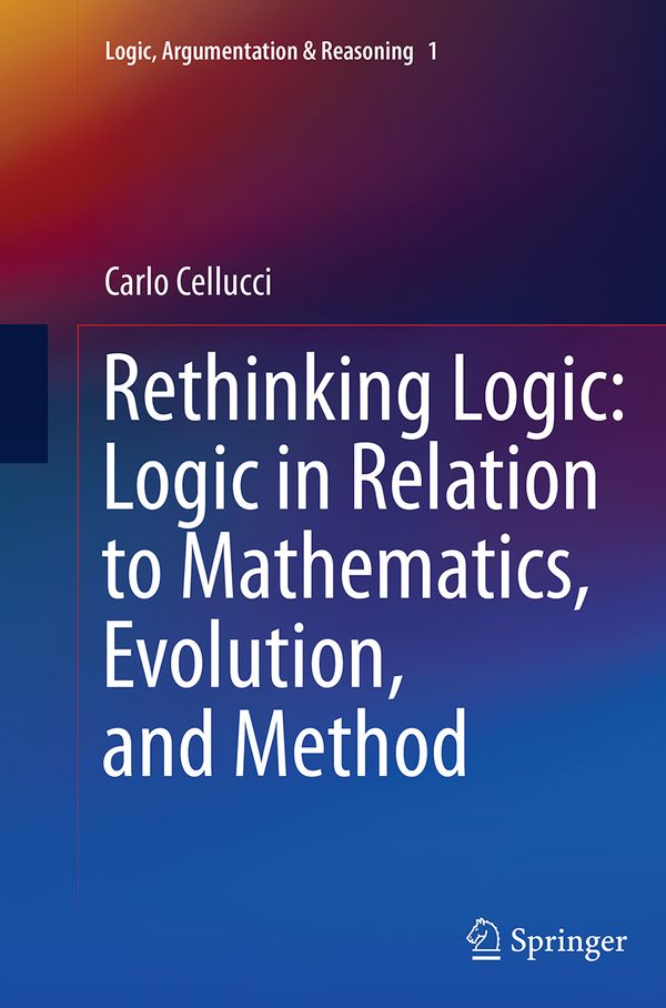 Rethinking Logic: Logic in Relation to Mathematics, Evolution, and Method | 1:a upplagan