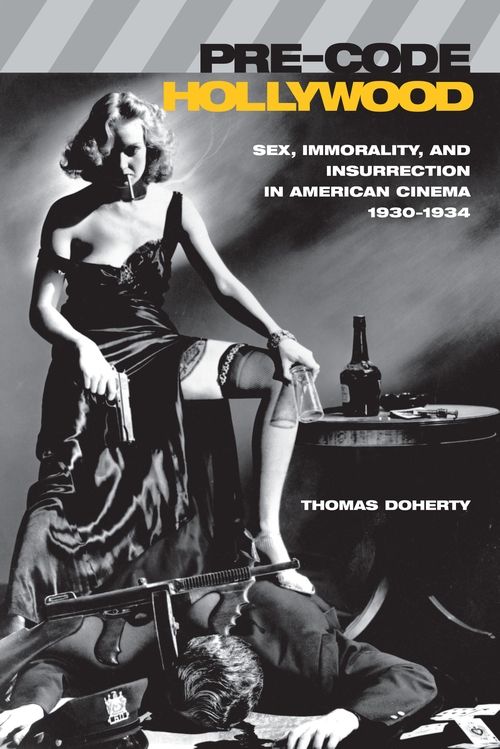 Pre-Code Hollywood: Sex, Immorality, and Insurrection in American Cinema, 1930-1934 | 0:e upplagan