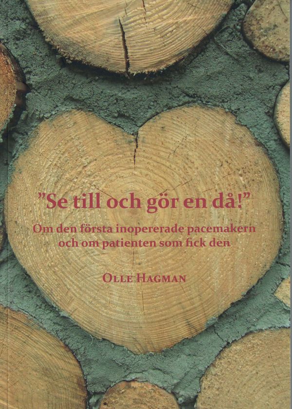 "Se till och gör en då!" - Om den första inopererade pacemakern och om patienten som fick den | 0:e upplagan