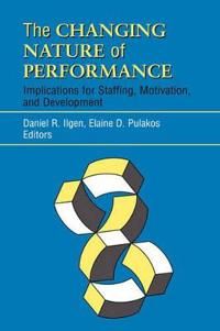 The Changing Nature of Performance: Implications for Staffing, Motivation