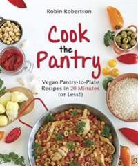 Cook the pantry - vegan pantry-to-plate recipes in 20 minutes or less
