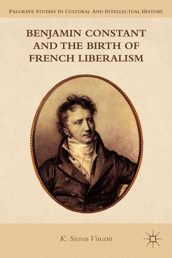 Benjamin Constant and the Birth of French Liberalism | 2 011:e upplagan
