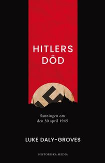 Hitlers död : sanningen om den 30 april 1945