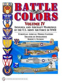 Battle colors volume iv - insignia and aircraft markings of the usaaf in wo
