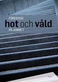 Förebygg hot och våld på jobbet | 1:a upplagan