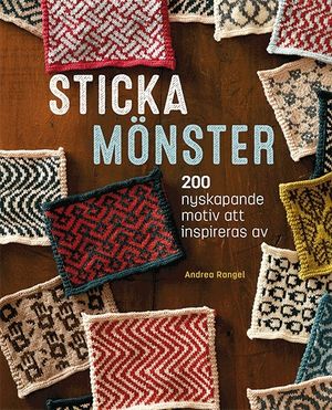 Sticka mönster : 200 nyskapande motiv att inspireras av | 1:a upplagan