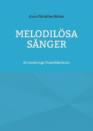 Melodilösa sånger : En tonårings framtidsvision | 1:a upplagan