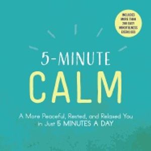 5-minute calm - a more peaceful, rested, and relaxed you in just 5 minutes