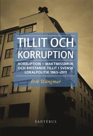 Tillit och korruption : korruption, maktmissbruk och bristande tillit i svensk lokalpolitik 1963-2011 | 1:a upplagan