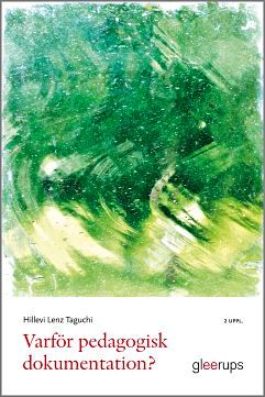 Varför pedagogisk dokumentation?  : Verktyg för lärande och förändring i förskolan och skolan | 2:a upplagan