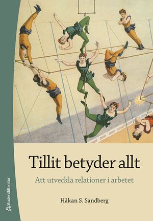 Tillit betyder allt - Att utveckla relationer i arbetet | 1:a upplagan