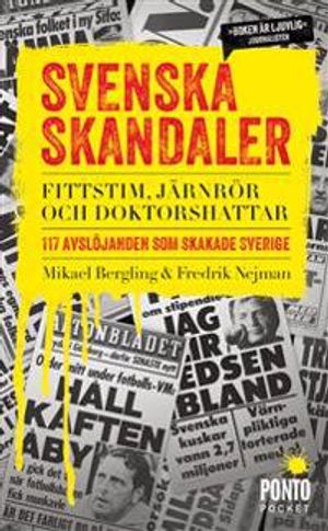 Svenska skandaler : fittstim, järnrör och doktorshattar. 117 avslöjanden som skakade Sverige | 1:a upplagan