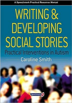 Writing and developing social stories - practical interventions in autism