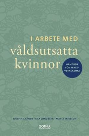 I arbete med våldsutsatta kvinnor : handbok för yrkesverksamma