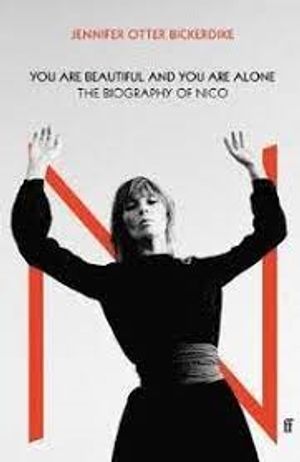 You Are Beautiful and You Are Alone - The Biography of Nico